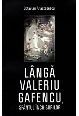 Copertă produs L&acirc;ngă Valeriu Gafencu, sf&acirc;ntul &icirc;nchisorilor