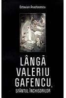 L&acirc;ngă Valeriu Gafencu, sf&acirc;ntul &icirc;nchisorilor