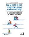 Copertă produs Cum să crești un copil rezilient &icirc;ntr-o lume plină de adversități - thumb 1