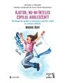 Copertă produs Ajutor, nu-mi &icirc;nțeleg copilul adolescent! - thumb 1