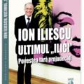 Copertă produs Ion Iliescu, ultimul &bdquo;Ilici&rdquo; - gallery small 