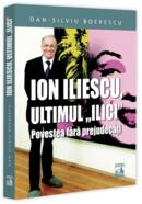 Ion Iliescu, ultimul &bdquo;Ilici&rdquo;