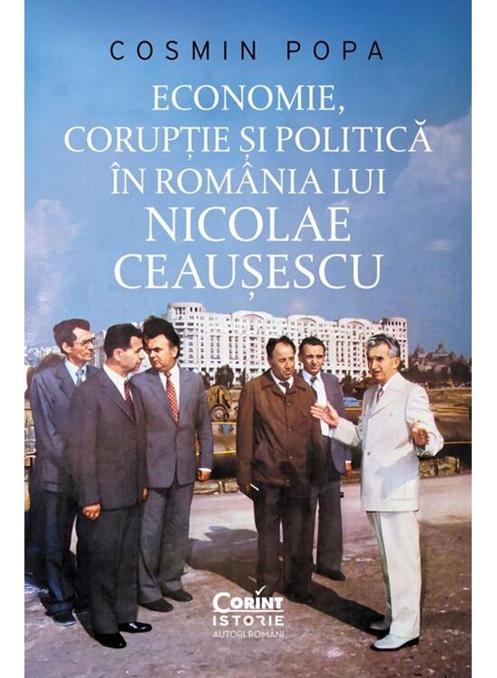 Copertă produs Economie, corupție și politică &icirc;n Rom&acirc;nia lui Nicolae Ceaușescu - gallery big 1
