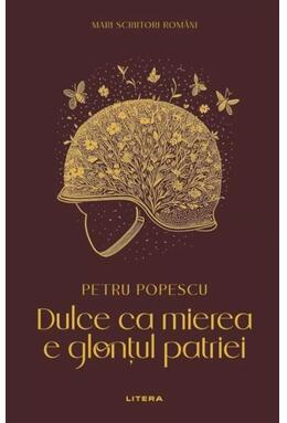 Copertă produs Mari scriitori rom&acirc;ni. Dulce ca mierea e glonțul patriei