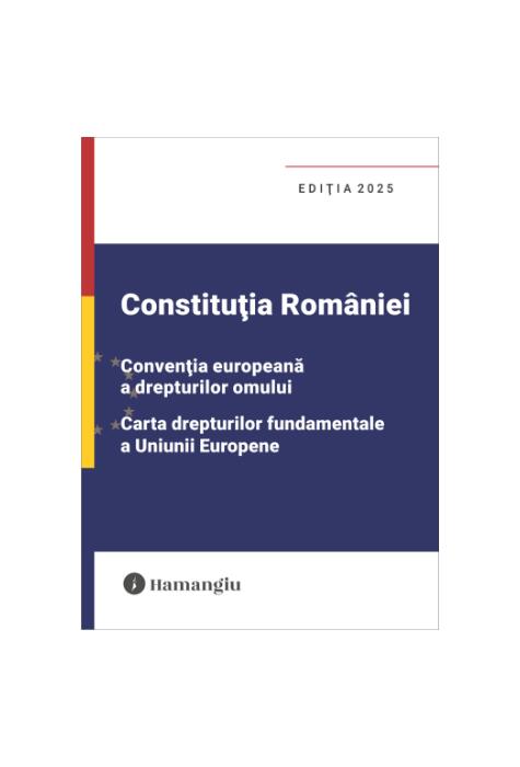 Copertă produs Constituția Rom&acirc;niei, Convenția europeană a drepturilor omului, Carta drepturilor fundamentale a Uniunii Europene
