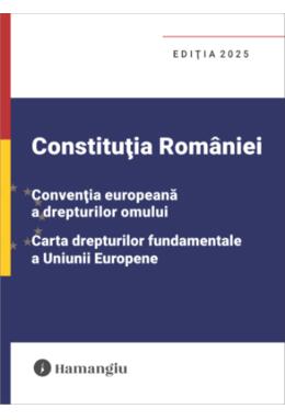 Copertă produs Constituția Rom&acirc;niei, Convenția europeană a drepturilor omului, Carta drepturilor fundamentale a Uniunii Europene