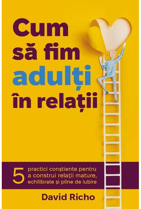 Copertă produs Cum să fim adulți &icirc;n relații