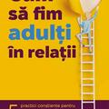 Copertă produs Cum să fim adulți &icirc;n relații - gallery small 