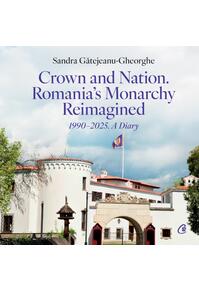 Copertă produs Crown and Nation. Romania's Monarchy Reimagined