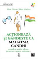 Acţionează şi g&acirc;ndeşte ca Mahatma Gandhi