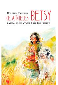 Copertă produs Ce a &icirc;nțeles Betsy. Taina unei copilării &icirc;mplinite
