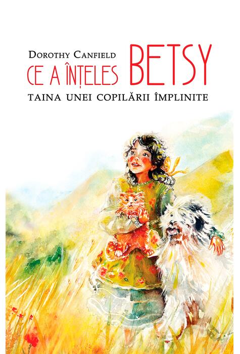 Copertă produs Ce a &icirc;nțeles Betsy. Taina unei copilării &icirc;mplinite