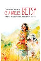 Ce a &icirc;nțeles Betsy. Taina unei copilării &icirc;mplinite
