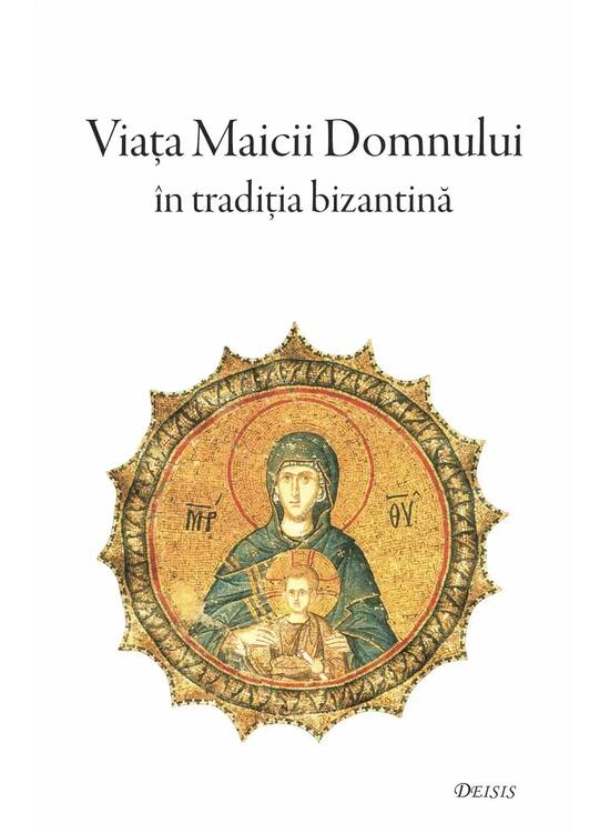 Copertă produs Viața Maicii Domnului &icirc;n tradiția bizantină - gallery big 1
