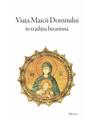 Copertă produs Viața Maicii Domnului &icirc;n tradiția bizantină - thumb 1