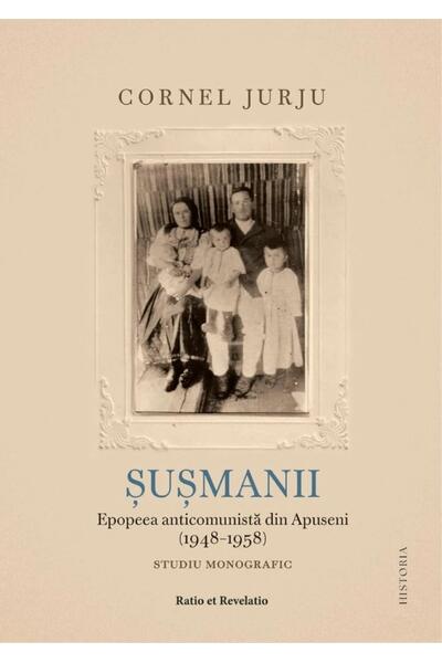 Şuşmanii. Epopeea anticomunistă din Apuseni (1948-1958)