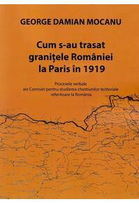 Copertă produs Cum s-au trasat granițele României la Paris în 1919