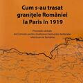 Copertă produs Cum s-au trasat granițele Rom&acirc;niei la Paris &icirc;n 1919 - gallery small 