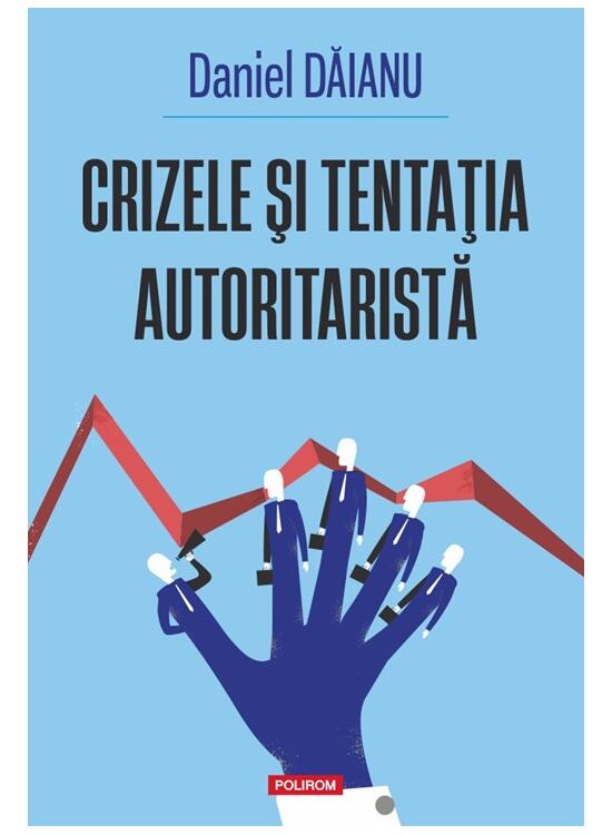 Copertă produs Crizele şi tentaţia autoritaristă - gallery big 1
