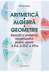 Copertă produs Aritmetică. Algebră. Geometrie. Exerciții și probleme recapitulative pentru clasele a V-a, a VI-a, a VII-a