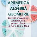 Copertă produs Aritmetică. Algebră. Geometrie. Exerciții și probleme recapitulative pentru clasele a V-a, a VI-a, a VII-a - gallery small 