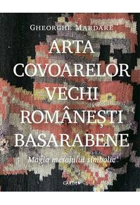 Copertă produs Arta covoarelor vechi rom&acirc;nești basarabene