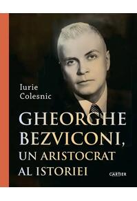 Copertă produs Gheorghe Bezviconi, un aristocrat al istoriei