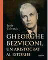 Copertă produs Gheorghe Bezviconi, un aristocrat al istoriei - thumb 1