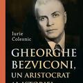 Copertă produs Gheorghe Bezviconi, un aristocrat al istoriei - gallery small 
