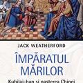 Copertă produs &Icirc;mpăratul Mărilor. Kubilai-han și nașterea Chinei - gallery small 