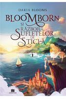 Bloomborn și Războiul Sufletelor de Sticlă (Vol.1)