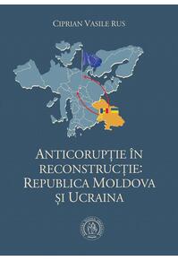 Copertă produs Anticorupţie &icirc;n reconstrucţie: Republica Moldova şi Ucraina