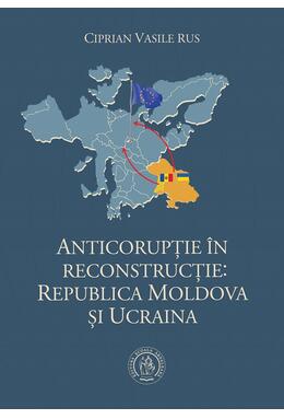 Copertă produs Anticorupţie &icirc;n reconstrucţie: Republica Moldova şi Ucraina