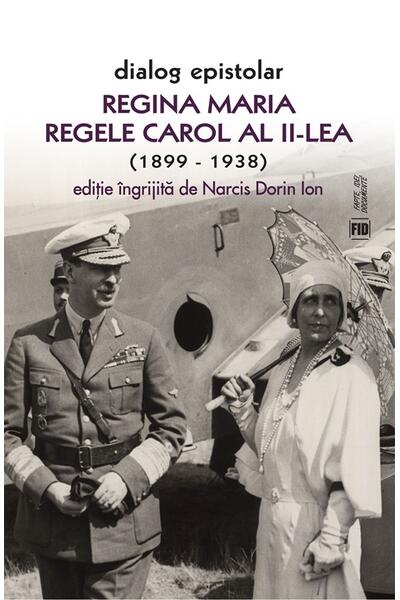 Dialog epistolar. Regina Maria și Regele Carol al II-lea (1899-1938)