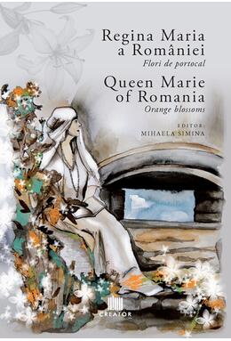 Copertă produs Regina Maria a României: Flori de portocal. Queen Marie of Romania: Orange blossoms