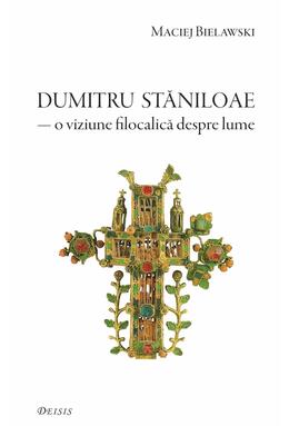 Copertă produs Părintele Dumitru Stăniloae. O viziune filocalică despre lume