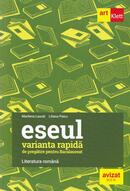 Eseul. Varianta rapidă de pregătire pentru Bacalaureat. Literatura rom&acirc;nă