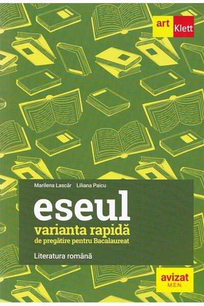 Eseul. Varianta rapidă de pregătire pentru Bacalaureat. Literatura rom&acirc;nă
