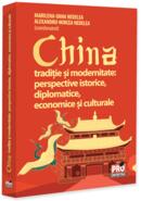 China. Tradiție și modernitate: perspective istorice, diplomatice, economice și culturale