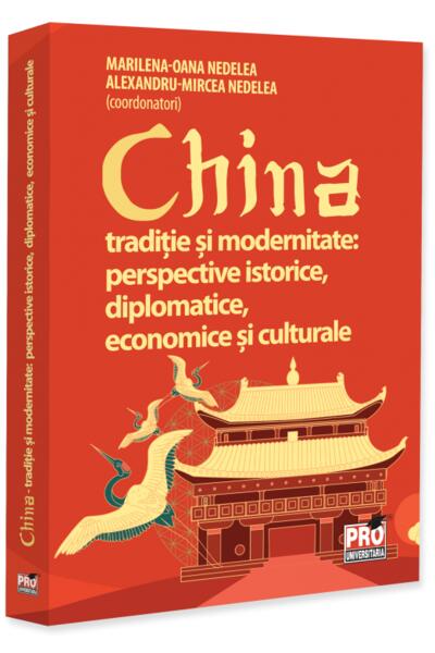 China. Tradiție și modernitate: perspective istorice, diplomatice, economice și culturale