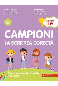 Copertă produs Campioni la scrierea corectă. Exerciții de vocabular, ortografie, ortoepie și punctuație. Clasele III-IV