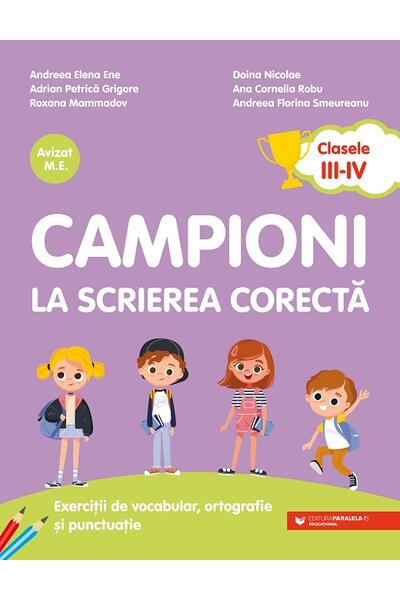 Campioni la scrierea corectă. Exerciții de vocabular, ortografie, ortoepie și punctuație. Clasele III-IV