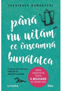 Copertă produs Până nu uităm ce înseamnă bunătatea (Vol. 5)