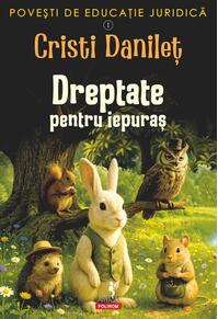 Copertă produs Povești de educație juridică. Dreptate pentru iepuraș (Vol. 1)
