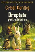 Povești de educație juridică. Dreptate pentru iepuraș (Vol. 1)