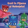 Copertă produs PJMASKS: Eroii &icirc;n Pijama și roboțelul - gallery small 