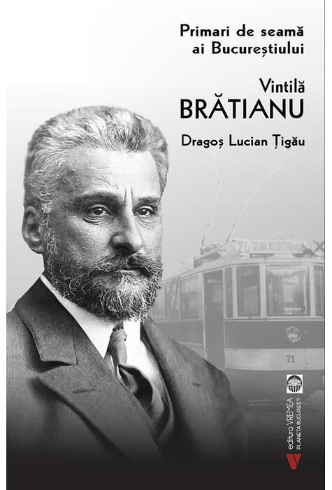 Copertă produs Vintilă Brătianu. Primari de seamă ai Bucureștiului