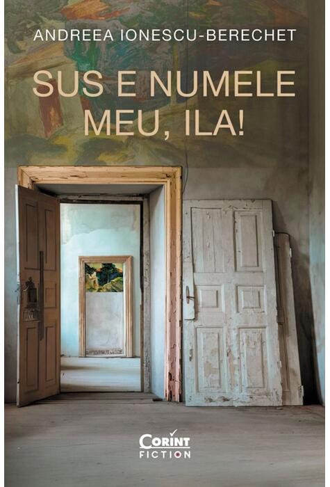 Copertă produs Sus e numele meu, Ila!