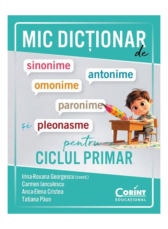 Copertă produs Mic dicționar de sinonime, antonime, omonime, paronime și pleonasme pentru ciclul primar - gallery big 1