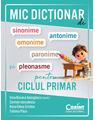 Copertă produs Mic dicționar de sinonime, antonime, omonime, paronime și pleonasme pentru ciclul primar - thumb 1